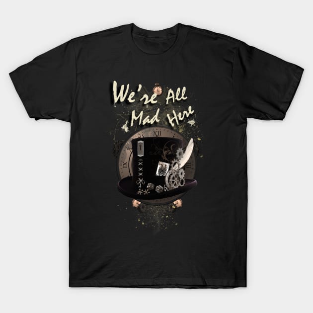 We're All Mad Here - Steampunk T-Shirt by CyncorArtworks